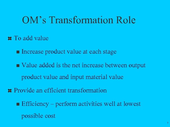 OM’s Transformation Role To add value n Increase product value at each stage n