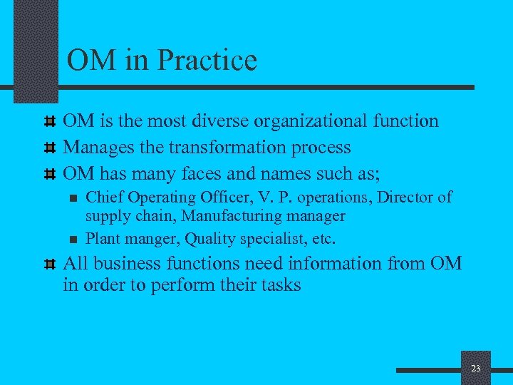 OM in Practice OM is the most diverse organizational function Manages the transformation process