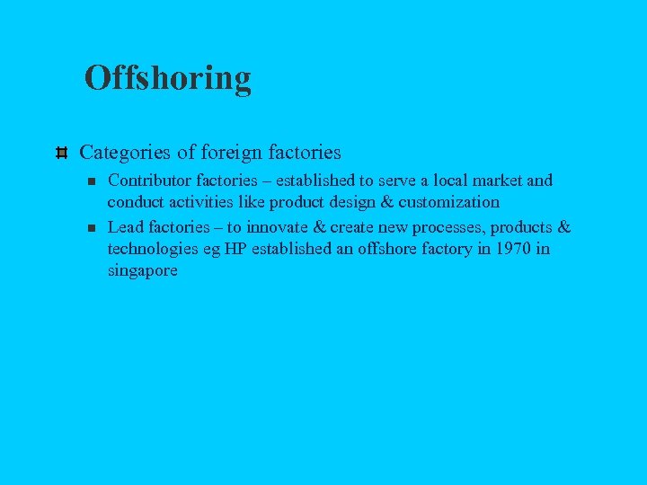 Offshoring Categories of foreign factories n n Contributor factories – established to serve a