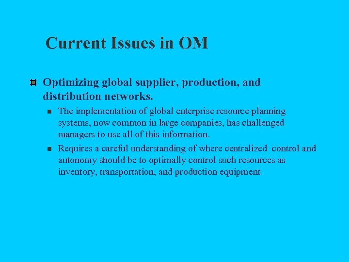 Current Issues in OM Optimizing global supplier, production, and distribution networks. n n The