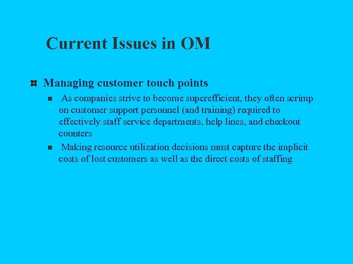 Current Issues in OM Managing customer touch points n n As companies strive to