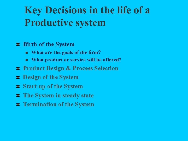 Key Decisions in the life of a Productive system Birth of the System n