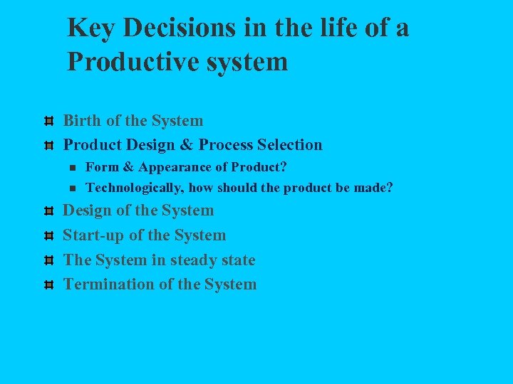 Key Decisions in the life of a Productive system Birth of the System Product