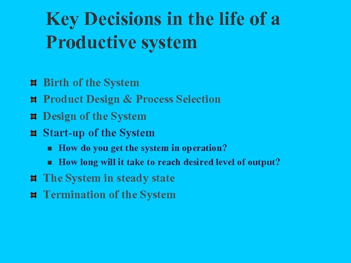 Key Decisions in the life of a Productive system Birth of the System Product