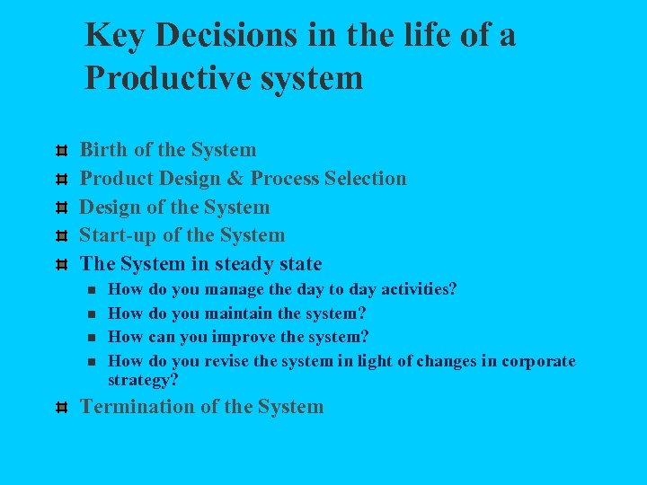 Key Decisions in the life of a Productive system Birth of the System Product