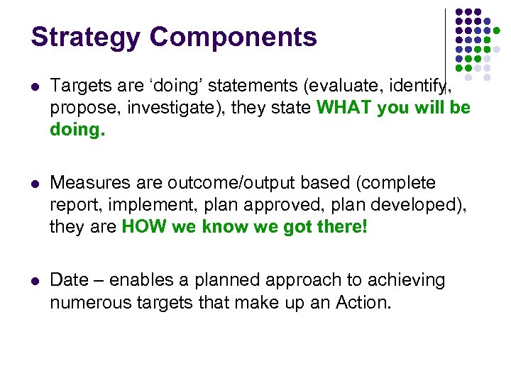Strategy Components l Targets are ‘doing’ statements (evaluate, identify, propose, investigate), they state WHAT