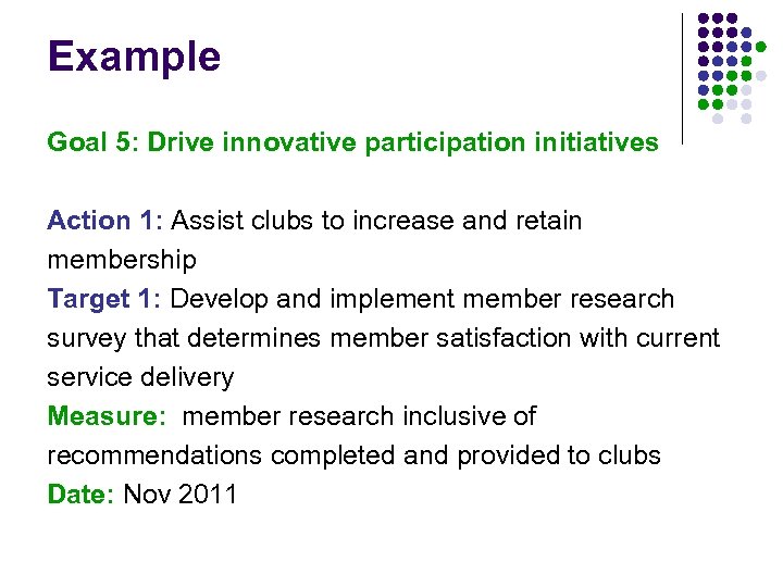 Example Goal 5: Drive innovative participation initiatives Action 1: Assist clubs to increase and