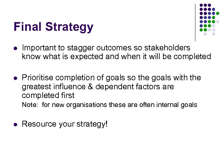 Final Strategy l Important to stagger outcomes so stakeholders know what is expected and