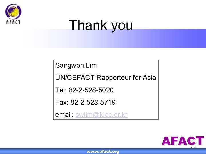 Thank you Sangwon Lim UN/CEFACT Rapporteur for Asia Tel: 82 -2 -528 -5020 Fax: