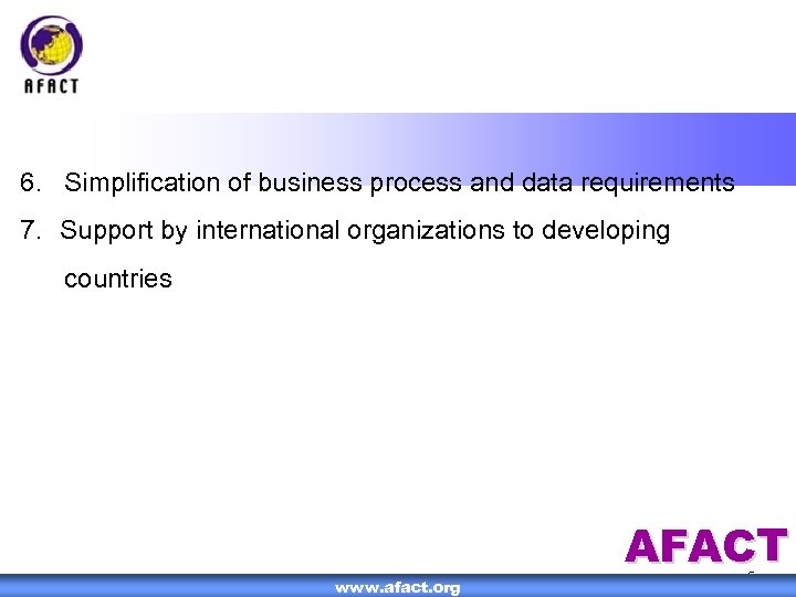 6. Simplification of business process and data requirements 7. Support by international organizations to