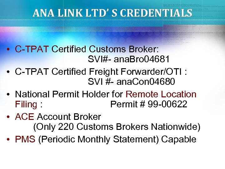 ANA LINK LTD’ S CREDENTIALS • C-TPAT Certified Customs Broker: SVI#- ana. Bro 04681