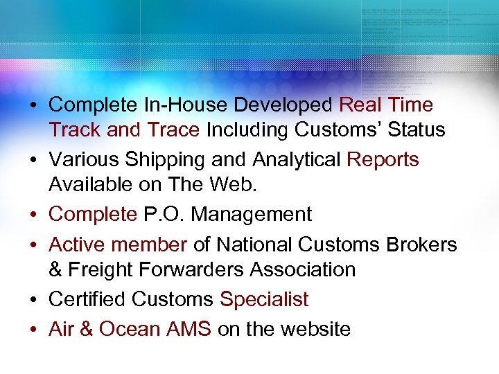  • Complete In-House Developed Real Time Track and Trace Including Customs’ Status •