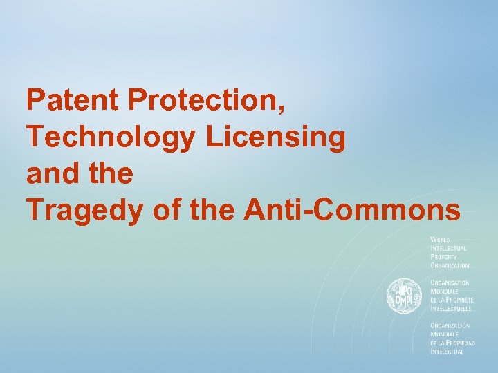 Patent Protection, Technology Licensing and the Tragedy of the Anti-Commons 