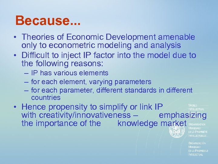Because. . . • Theories of Economic Development amenable only to econometric modeling and