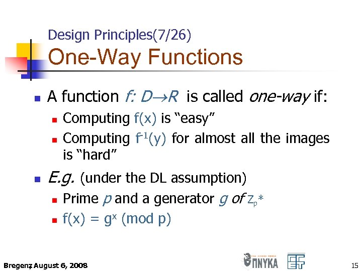 Design Principles(7/26) One-Way Functions n A function f: D R is called one-way if: