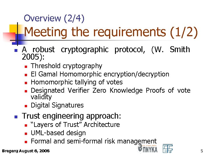 Overview (2/4) Meeting the requirements (1/2) n A robust cryptographic protocol, (W. Smith 2005):