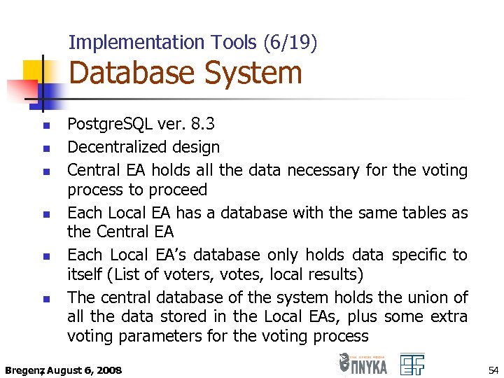 Implementation Tools (6/19) Database System n n n Postgre. SQL ver. 8. 3 Decentralized