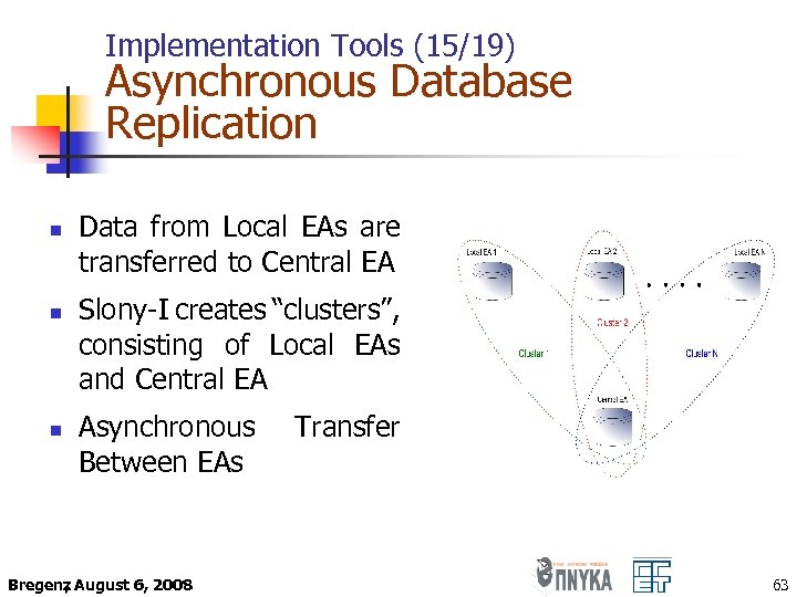 Implementation Tools (15/19) Asynchronous Database Replication n Data from Local EAs are transferred to