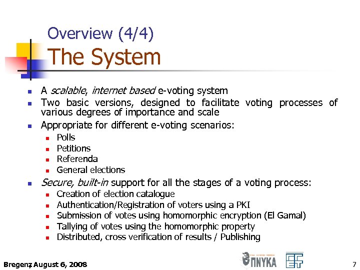 Overview (4/4) Τhe System n n n A scalable, internet based e-voting system Two