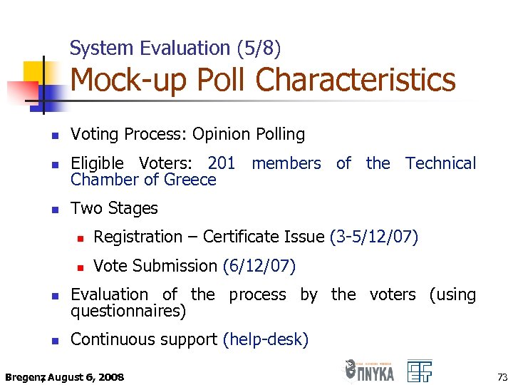 System Evaluation (5/8) Mock-up Poll Characteristics n Voting Process: Opinion Polling n Eligible Voters: