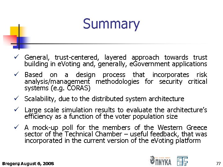 Summary ü General, trust-centered, layered approach towards trust building in e. Voting and, generally,