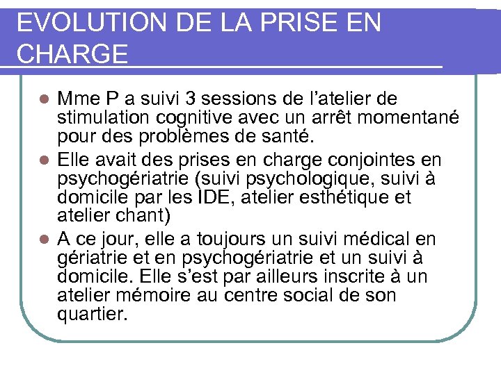 EVOLUTION DE LA PRISE EN CHARGE Mme P a suivi 3 sessions de l’atelier