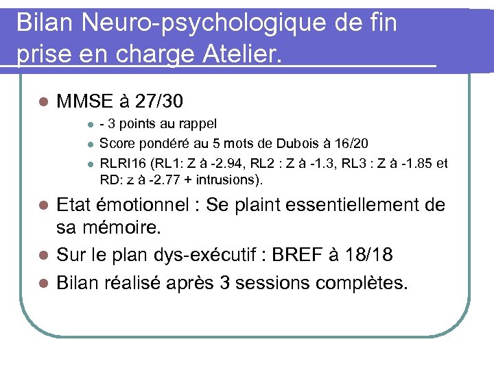Bilan Neuro-psychologique de fin prise en charge Atelier. l MMSE à 27/30 l l
