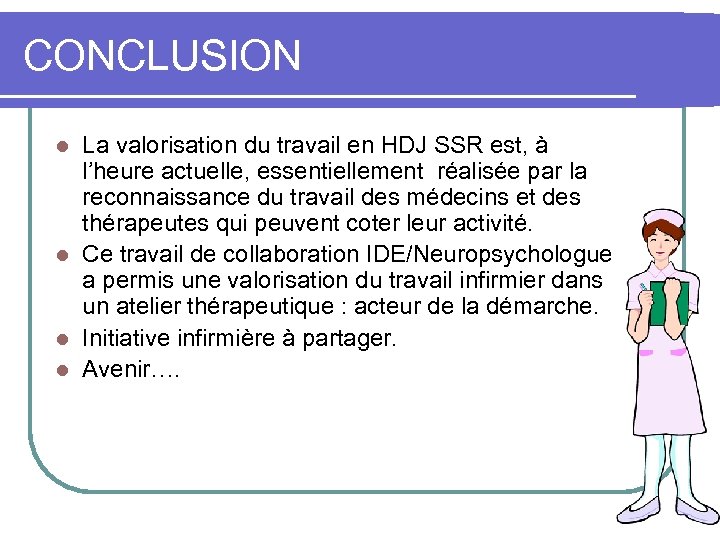 CONCLUSION La valorisation du travail en HDJ SSR est, à l’heure actuelle, essentiellement réalisée