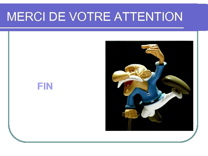 MERCI DE VOTRE ATTENTION FIN 29 Présentation HDJ- Mars 2010 