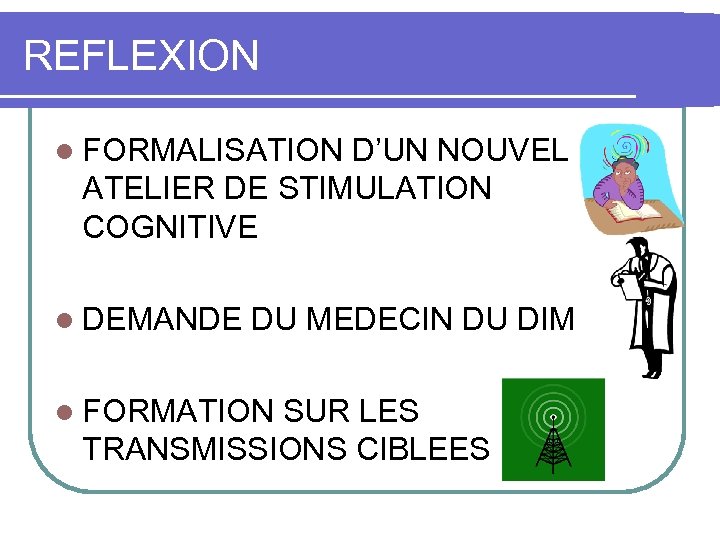 REFLEXION l FORMALISATION D’UN NOUVEL ATELIER DE STIMULATION COGNITIVE l DEMANDE DU MEDECIN DU