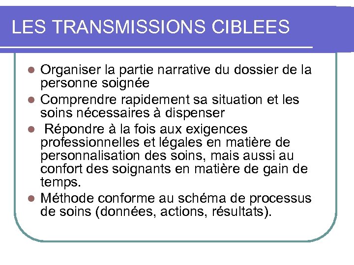 LES TRANSMISSIONS CIBLEES Organiser la partie narrative du dossier de la personne soignée l