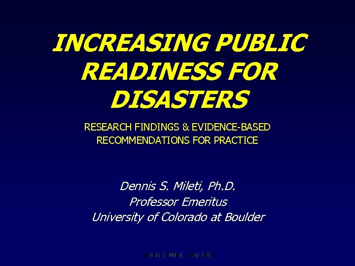INCREASING PUBLIC READINESS FOR DISASTERS RESEARCH FINDINGS & EVIDENCE-BASED RECOMMENDATIONS FOR PRACTICE Dennis S.