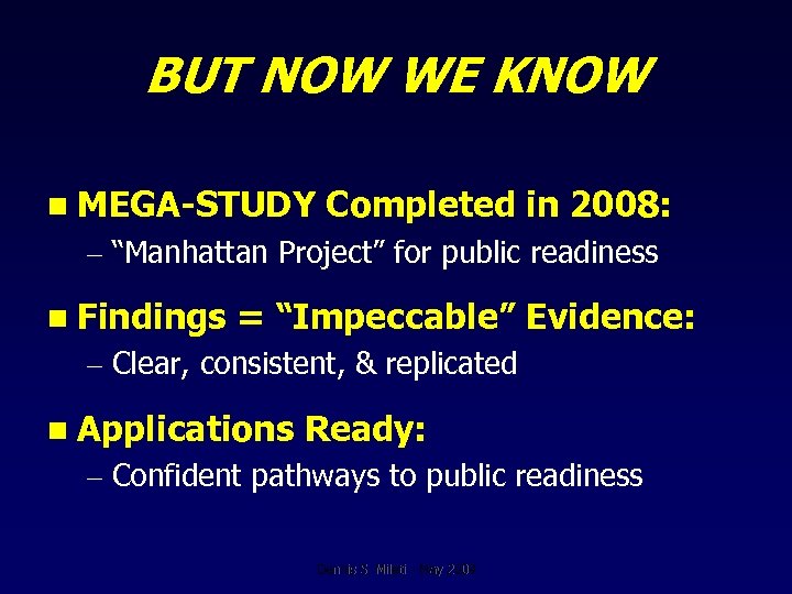 BUT NOW WE KNOW n MEGA-STUDY Completed in 2008: – “Manhattan Project” for public