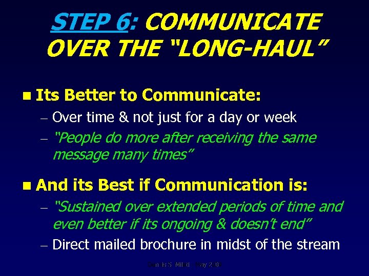 STEP 6: COMMUNICATE OVER THE “LONG-HAUL” n Its Better to Communicate: – Over time