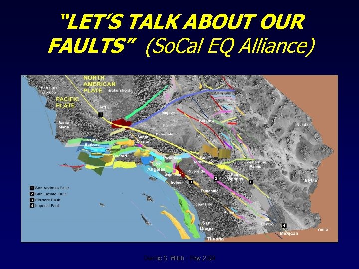 “LET’S TALK ABOUT OUR FAULTS” (So. Cal EQ Alliance) Dennis S. Mileti - May