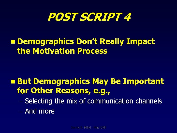 POST SCRIPT 4 n Demographics Don’t Really Impact the Motivation Process n But Demographics