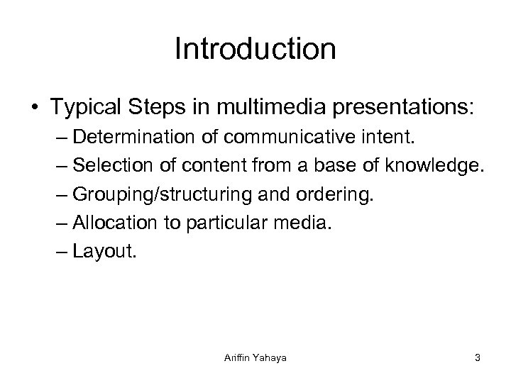 Introduction • Typical Steps in multimedia presentations: – Determination of communicative intent. – Selection