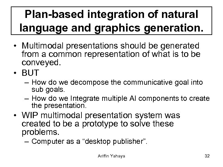 Plan-based integration of natural language and graphics generation. • Multimodal presentations should be generated