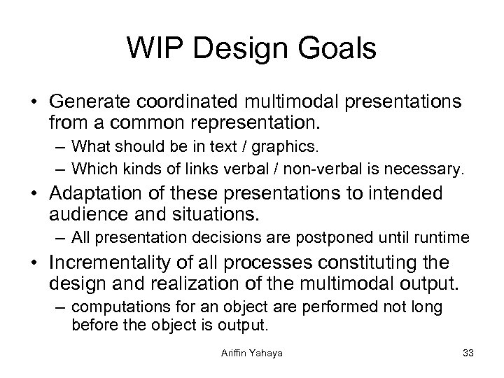 WIP Design Goals • Generate coordinated multimodal presentations from a common representation. – What