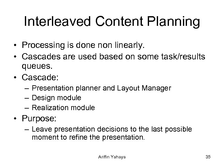 Interleaved Content Planning • Processing is done non linearly. • Cascades are used based