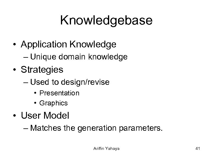 Knowledgebase • Application Knowledge – Unique domain knowledge • Strategies – Used to design/revise