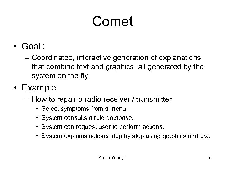 Comet • Goal : – Coordinated, interactive generation of explanations that combine text and