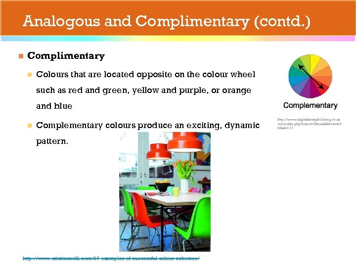 Analogous and Complimentary (contd. ) n Complimentary n Colours that are located opposite on