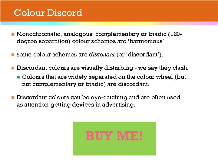 Colour Discord n Monochromatic, analogous, complementary or triadic (120 degree separation) colour schemes are