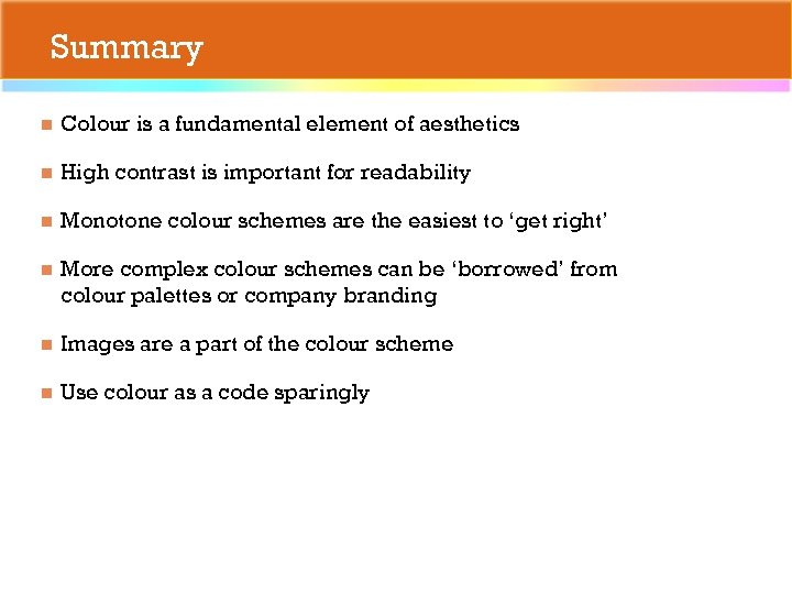 Summary n Colour is a fundamental element of aesthetics n High contrast is important