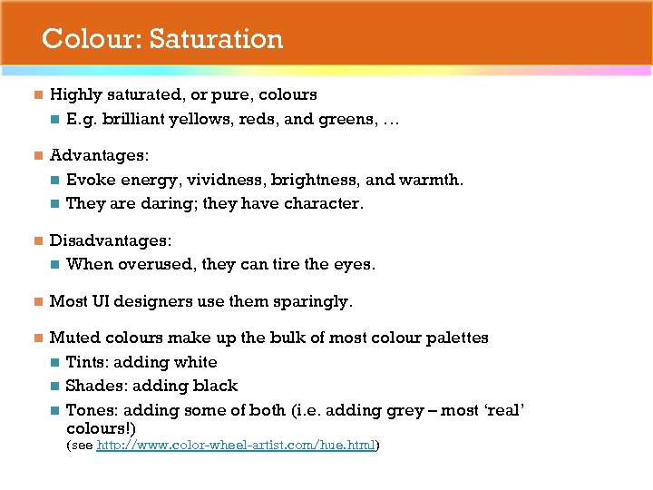 Colour: Saturation n Highly saturated, or pure, colours n E. g. brilliant yellows, reds,