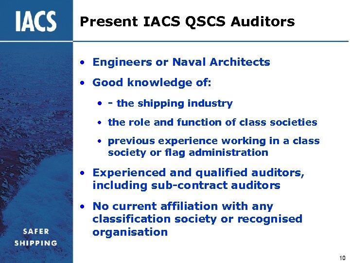Present IACS QSCS Auditors • Engineers or Naval Architects • Good knowledge of: •