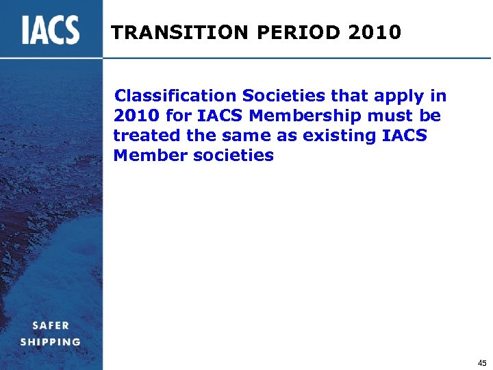 TRANSITION PERIOD 2010 Classification Societies that apply in 2010 for IACS Membership must be