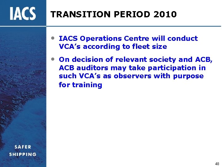 TRANSITION PERIOD 2010 • IACS Operations Centre will conduct VCA’s according to fleet size