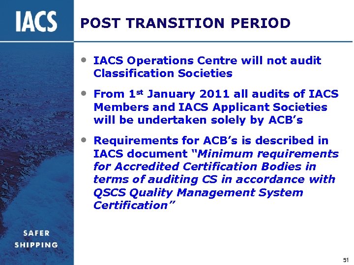 POST TRANSITION PERIOD • IACS Operations Centre will not audit Classification Societies • From